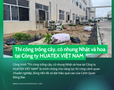 CÔNG TRÌNH TRỒNG CỎ SÂN VƯỜN CÔNG TY HUATEX VIỆT NAM – KCN NHƠN TRẠCH 6, ĐỒNG NAI