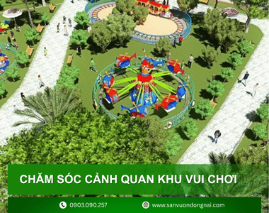 Chăm sóc bảo dưỡng cảnh quan khu vui chơi